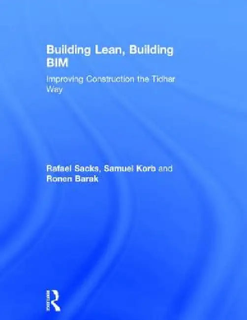 Building Lean, Building Bim (English, Rafael Sacks | Samuel Korb | Ronen Barak)