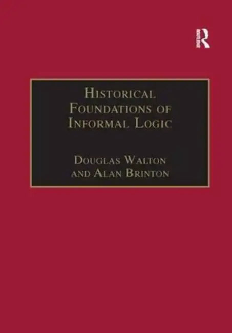 Historical Foundations of Informal Logic (English, Douglas Walton)