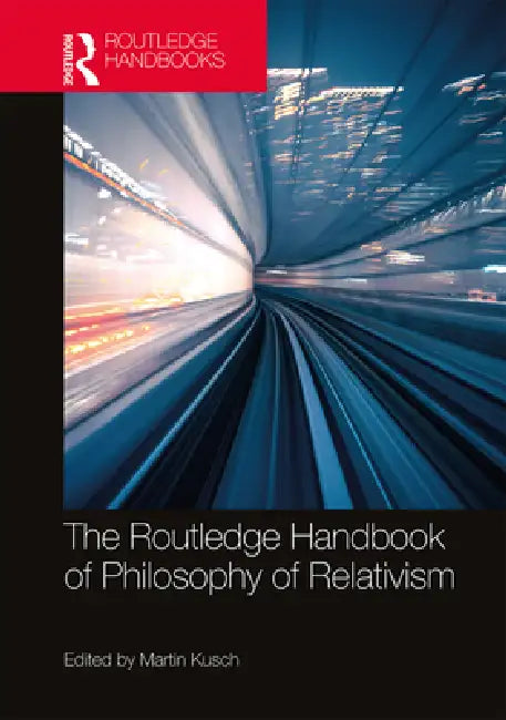The Routledge Handbook of Philosophy of Relativism (English, Martin Kusch)
