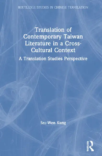 Translation Of Contemporary Taiwan Literature In A Cross-Cultural Context (English, Szu-Wen Kung)