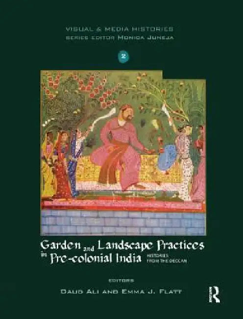Garden and Landscape Practices in Pre-Colonial India (English, Daud Ali | Emma J. Flatt)