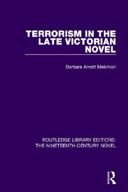 Terrorism in the Late Victorian Novel (English, Barbara Arnett Melchiori)