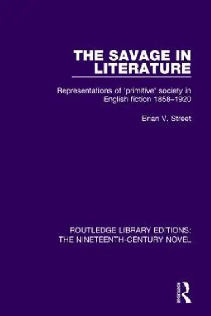 The Savage in Literature (English, Brian V. Street)