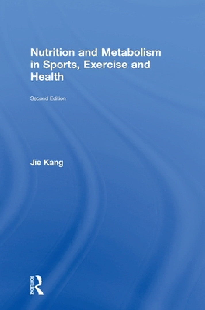 Nutrition and Metabolism in Sports, Exercise and Health (English, Jie Kang)