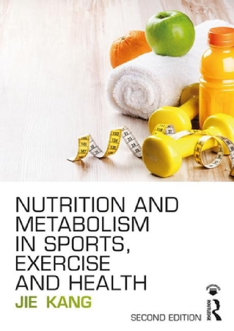 Nutrition and Metabolism in Sports, Exercise and Health (English, Jie Kang)