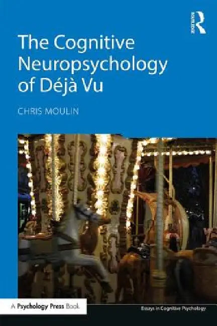 The Cognitive Neuropsychology of Déjà Vu (English, Chris Moulin)