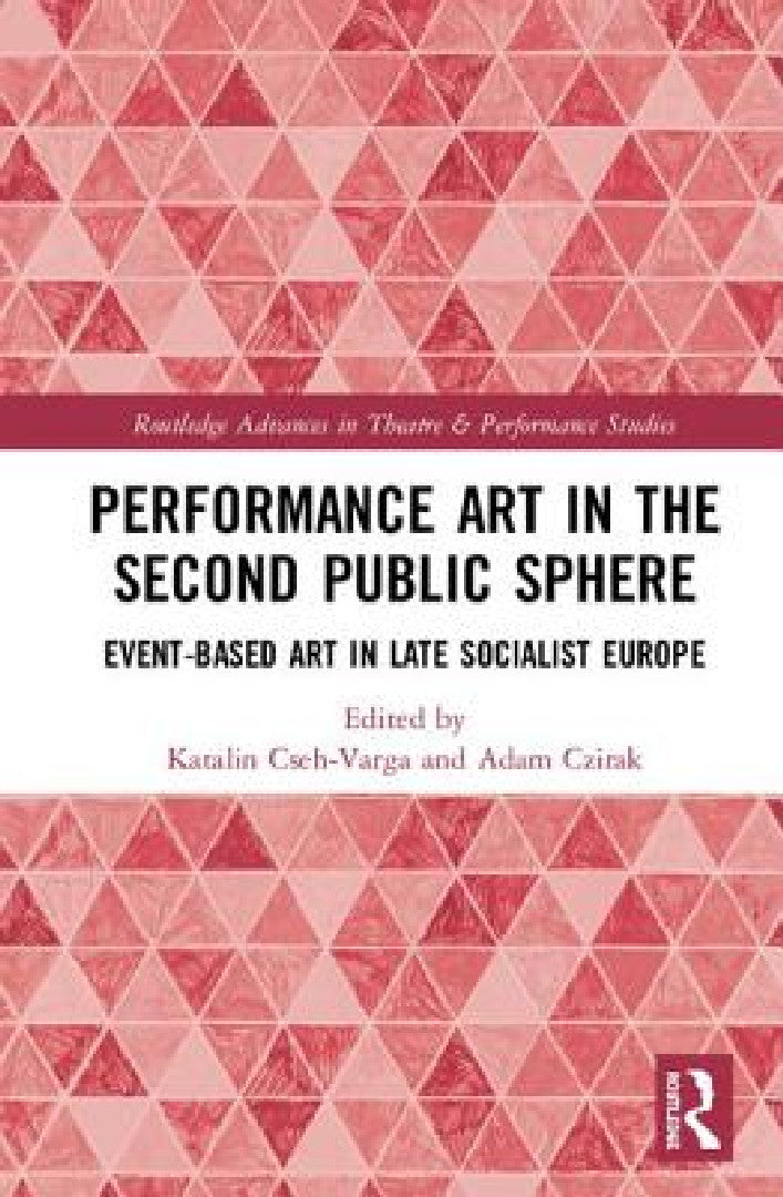 Performance Art in the Second Public Sphere (English, Katalin Cseh-Varga | Adam Czirak)