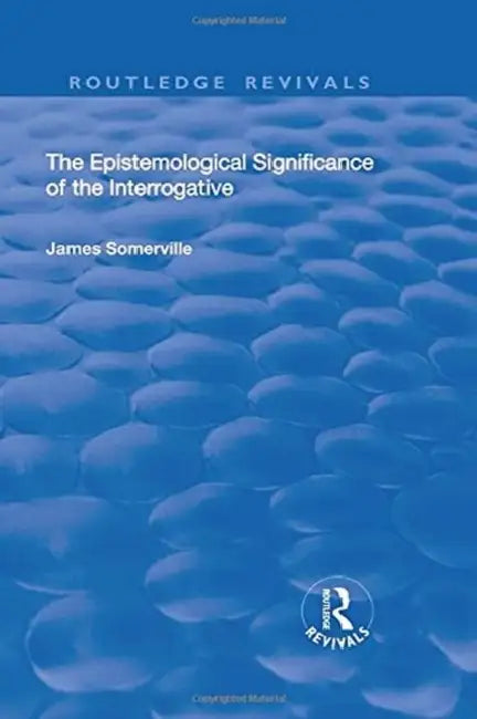 The Epistemological Significance of the Interrogative (English, James Somerville)