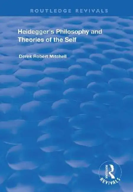 Heidegger's Philosophy and Theories of the Self (English, Derek Robert Mitchell)