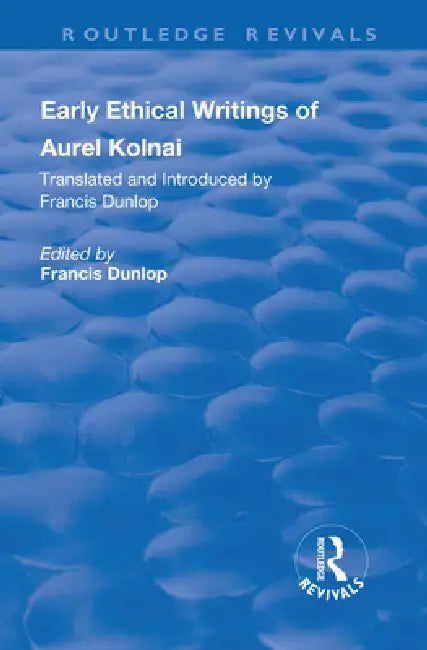 Early Ethical Writings of Aurel Kolnai (English, Francis Dunlop)
