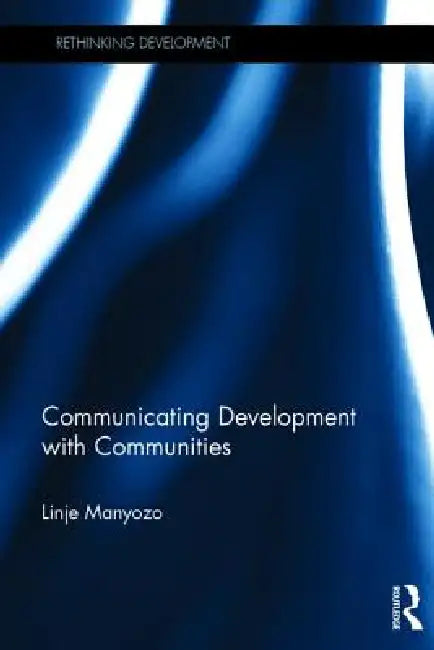 Communicating Development with Communities (English, Linje Manyozo)