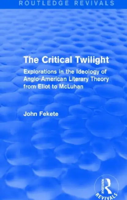 The Critical Twilight (Routledge Revivals) (English, John Fekete)