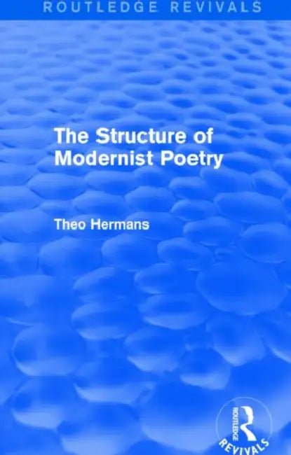 The Structure of Modernist Poetry (Routledge Revivals) (English, Theo Hermans)