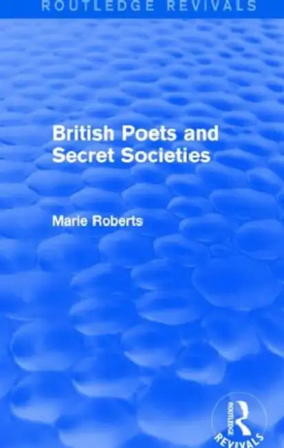British Poets and Secret Societies (Routledge Revivals) (English, Marie Mulvey-Roberts)