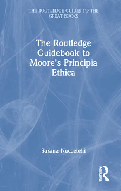 The Routledge Guidebook to Moore's Principia Ethica (English, Susana Nuccetelli)