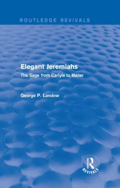 Elegant Jeremiahs (Routledge Revivals) (English, George P. Landow)
