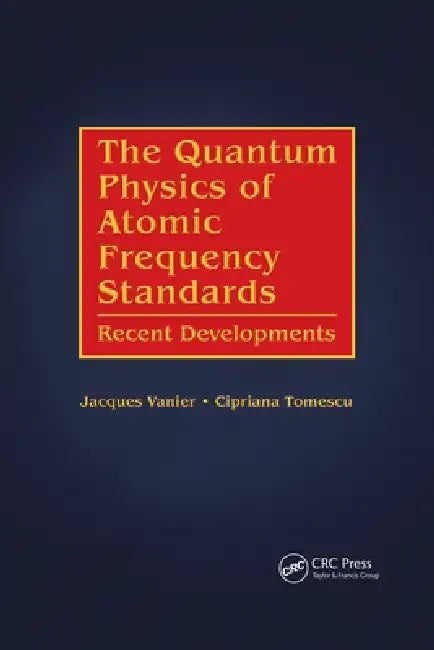 The Quantum Physics of Atomic Frequency Standards (English, Jacques Vanier | Cipriana Tomescu)