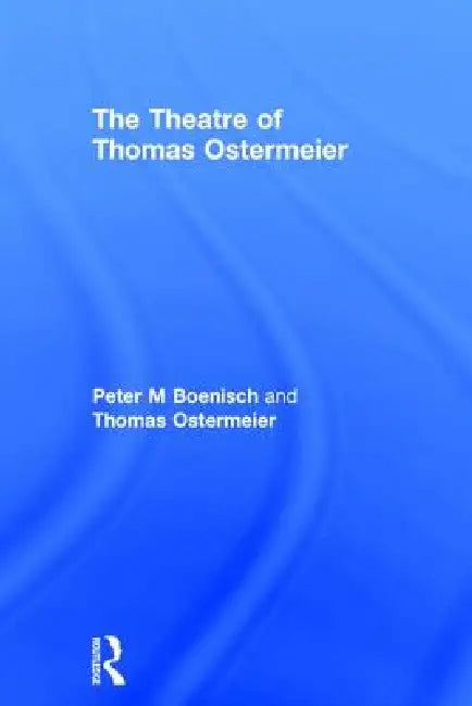 The Theatre of Thomas Ostermeier (English, Peter M. Boenisch | Thomas Ostermeier)