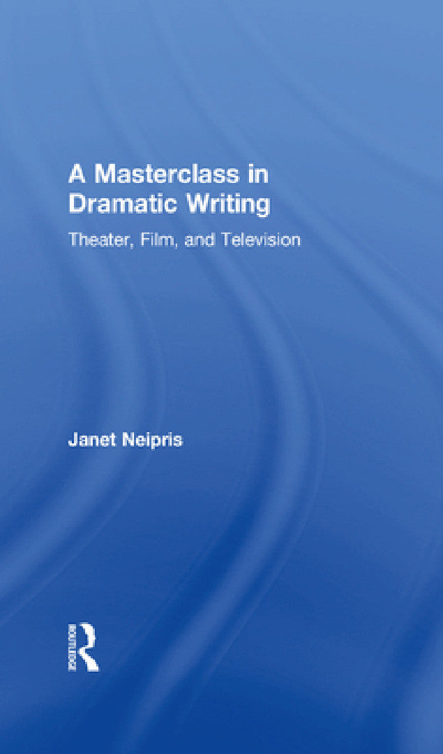 A Masterclass in Dramatic Writing (English, Janet Neipris)