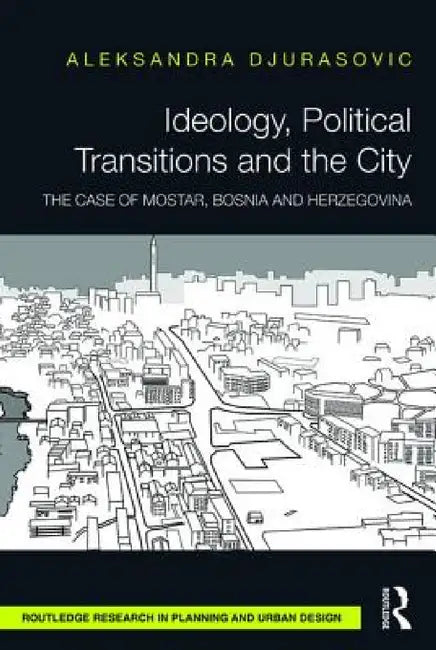 Ideology, Political Transitions and the City (English, Aleksandra Djurasovic)