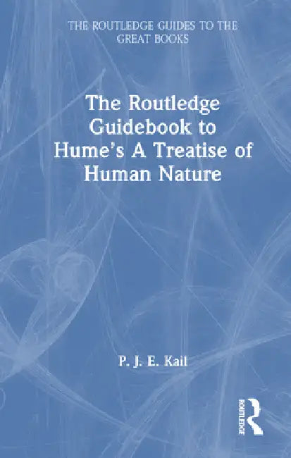 The Routledge Guidebook to Hume's a Treatise of Human Nature (English, P. J. E. Kail)