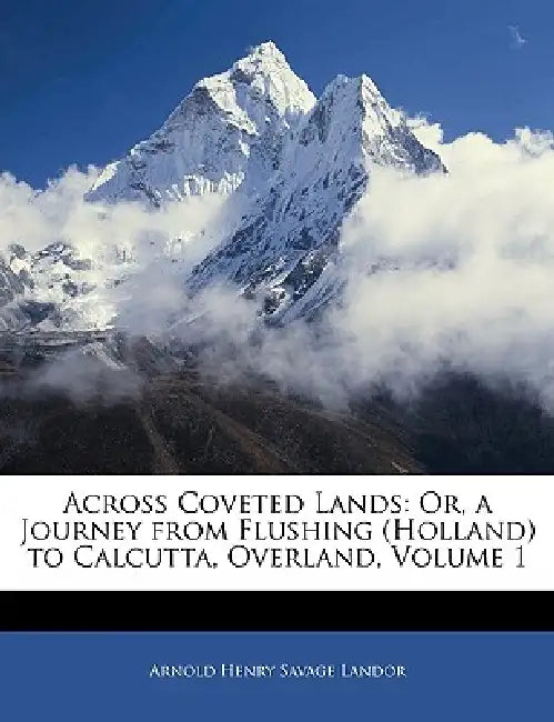 Across Coveted Lands (English, Arnold Henry Savage Landor)