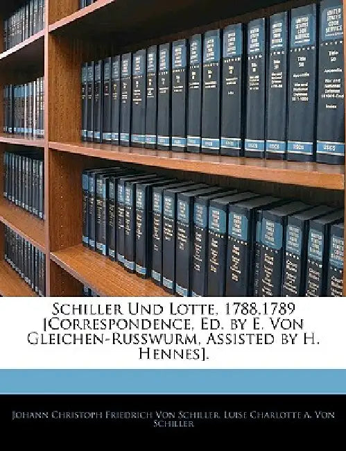 Schiller und Lotte, 1788 bis 1789 (English, Johann Christoph Friedrich Von Schiller | Luise Charlotte a. Von Schiller)