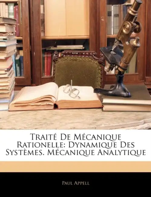Traité De Mécanique Rationelle (English, Paul Appell)