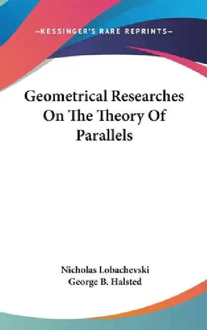 Geometrical Researches On The Theory Of Parallels (English, Nicholas Lobachevski | George B. Halsted)