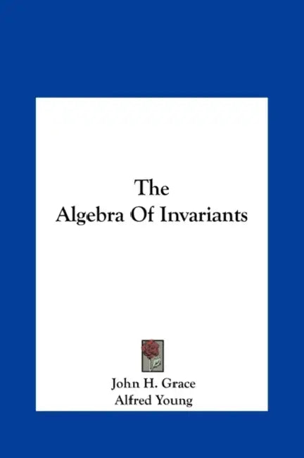The Algebra Of Invariants (English, John H. Grace | Alfred Young)