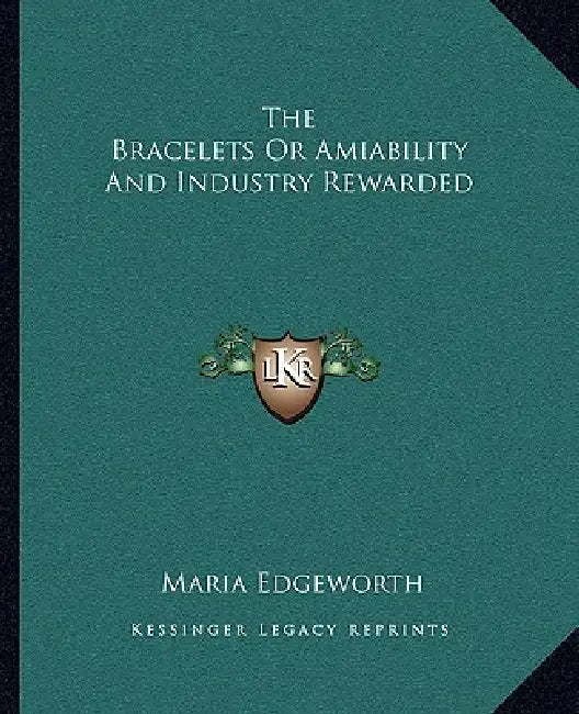 The Bracelets Or Amiability And Industry Rewarded (English, Maria Edgeworth)