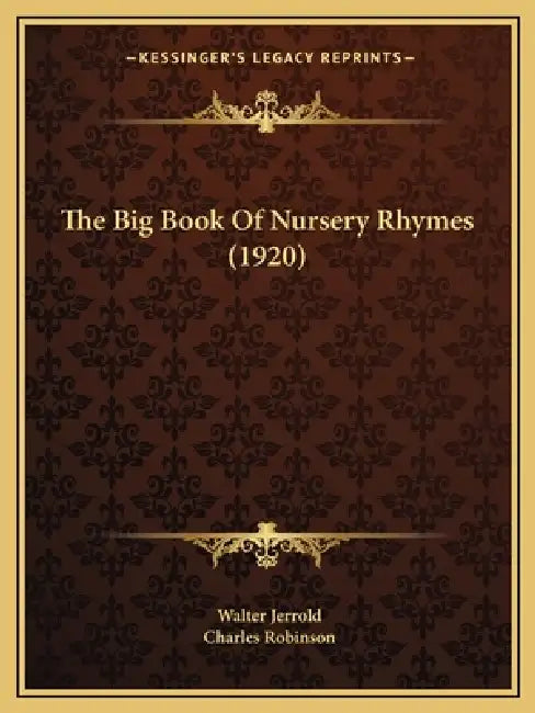 The Big Book Of Nursery Rhymes (1920) (English, Walter Jerrold | Charles Robinson)