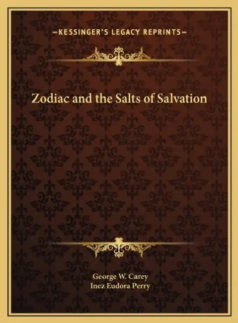 Zodiac and the Salts of Salvation (English, George W. Carey | Inez Eudora Perry)