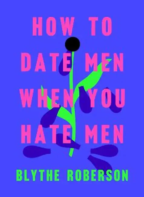 How to Date Men When You Hate Men (English, Blythe Roberson)