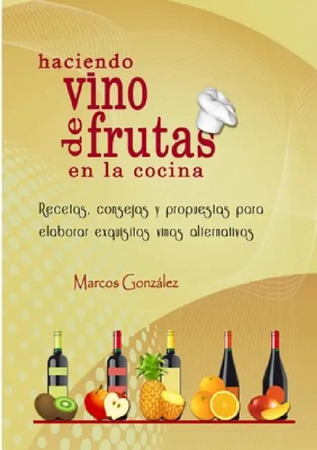 Haciendo Vino de Frutas en la Cocina (English, Marcos González)