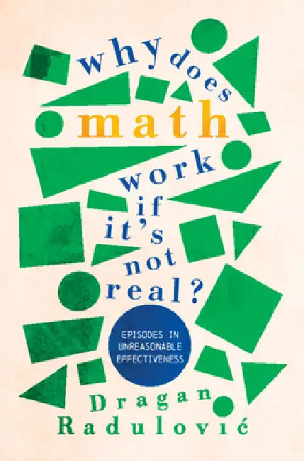 Why Does Math Work ... If It's Not Real? (English, Dragan Radulovic)