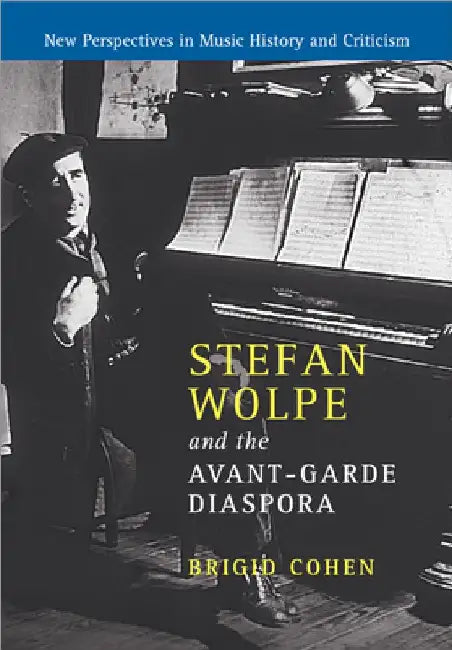 Stefan Wolpe and the Avant-Garde Diaspora (English, Brigid Cohen)
