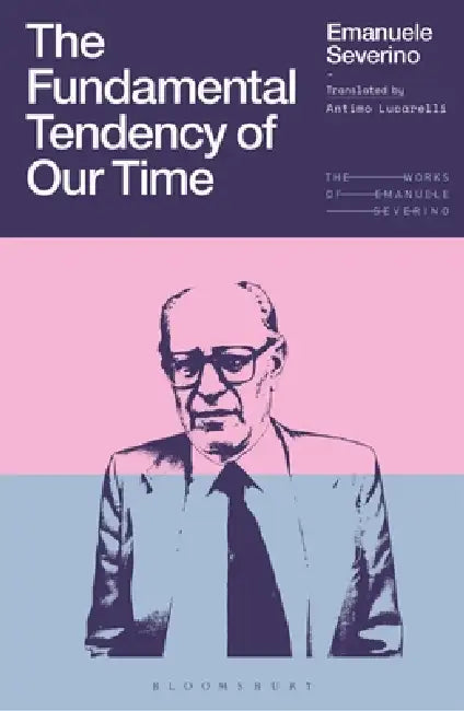 The Fundamental Tendency of Our Time (English, Emanuele Severino | Giulio Goggi | Antimo Lucarelli)