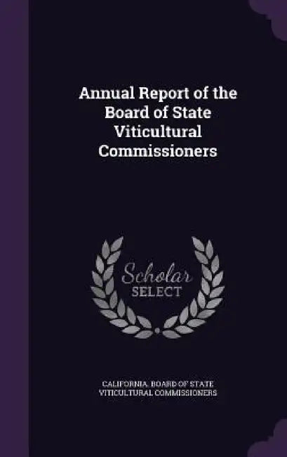 Annual Report of the Board of State Viticultural Commissioners (English, California Board of State Viticultural)