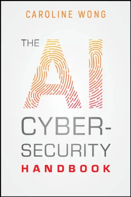 The AI Cybersecurity Handbook (English, Caroline Wong)