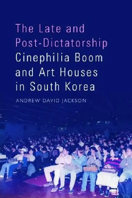 The Late and Post-Dictatorship Cinephilia Boom and Art Houses in South Korea (English, Andrew David Jackson)