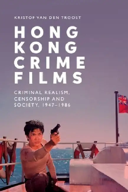 Hong Kong Crime Films (English, Kristof Van Den Troost)