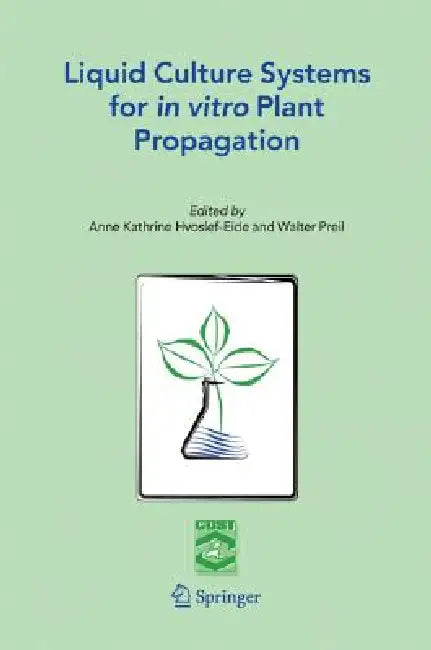 Liquid Culture Systems for in Vitro Plant Propagation (English, A. K. Hvoslef-Eide | W. Preil)