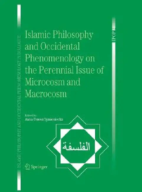 Islamic Philosophy and Occidental Phenomenology on the Perennial Issue of Microcosm and Macrocosm (English, Anna-Teresa Tymieniecka)