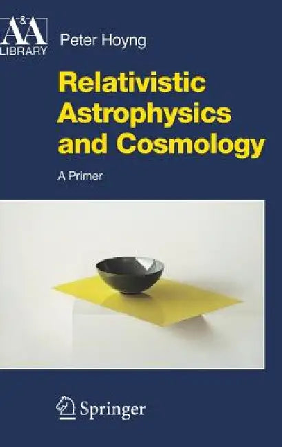 Relativistic Astrophysics and Cosmology (English, Peter Hoyng)