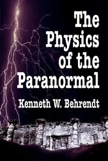 The Physics of the Paranormal (English, Kenneth W. Behrendt)