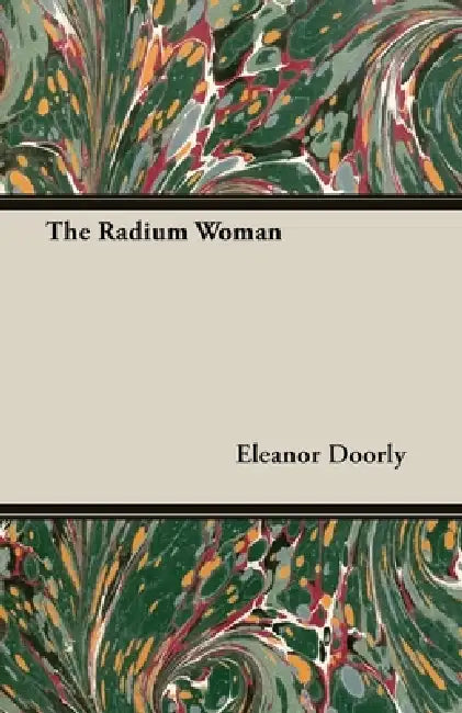 The Radium Woman (English, Eleanor Doorly | Marie Curie)