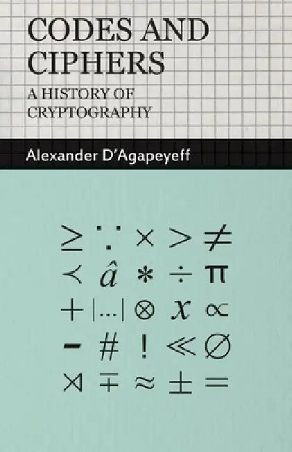 Codes and Ciphers - A History of Cryptography (English, Alexander D'Agapeyeff)