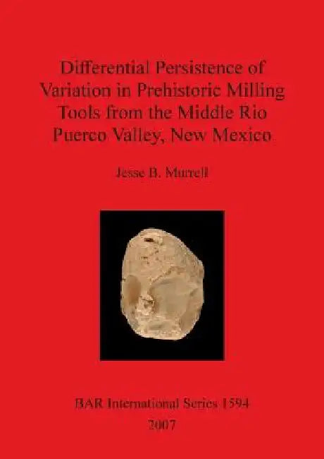 Differential Persistence of Variation in Prehistoric Milling Tools from the Middle Rio Puerco Valley (English, Jesse B. Murrell)