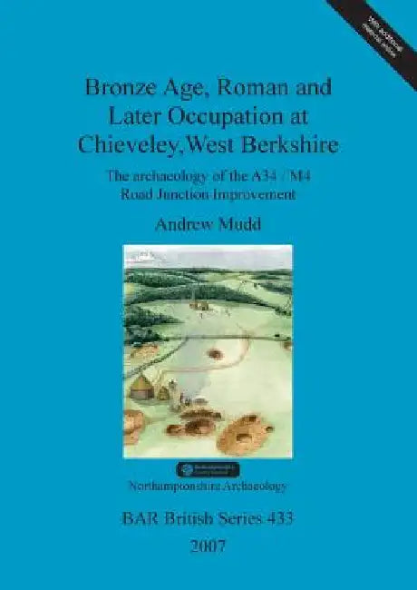 Bronze Age, Roman and Later Occupation at Chieveley, West Berkshire (English, Andrew Mudd)